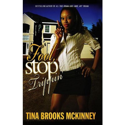 Fool, Stop Trippin' - by  Tina Brooks McKinney (Paperback)