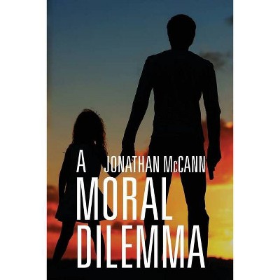 A Moral Dilemma - by  Jonathan McCann (Paperback)