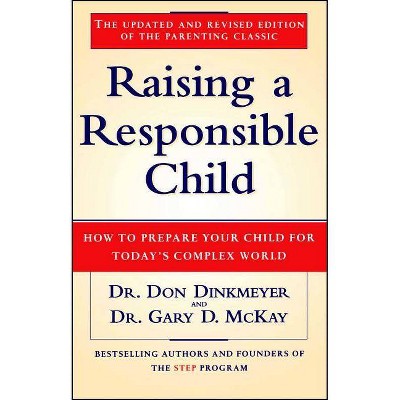 Raising a Responsible Child - (How to Prepare Your Child for Today's Complex World) by  Gary D McKay & Don Dinkmeyer (Paperback)