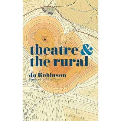 Theatre and the Rural - by  Jo Robinson (Paperback)