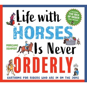 Life with Horses Is Never Orderly - by  Morgane Schmidt (Paperback) - 1 of 1