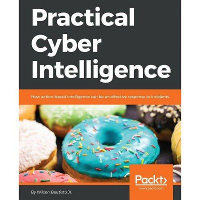 Practical Cyber Intelligence - by  Wilson Bautista (Paperback)