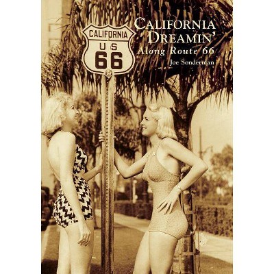 California Dreamin' Along Route 66 - (Images of America) by Joe Sonderman (Paperback)