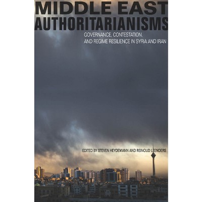 Middle East Authoritarianisms - (Stanford Studies in Middle Eastern and Islamic Societies and) by  Steven Heydemann & Reinoud Leenders (Hardcover)