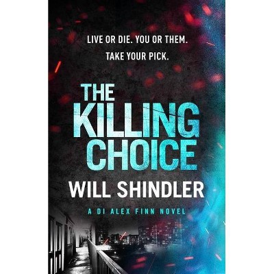 The Killing Choice - (Di Alex Finn) by  Will Shindler (Hardcover)