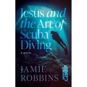 Jesus and the Art of Scuba Diving - by  Jamie Robbins (Paperback) - 1 of 1