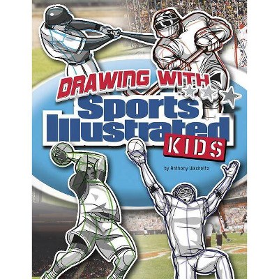 Drawing with Sports Illustrated Kids - by  Anthony Wacholtz (Paperback)