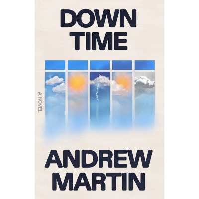 Down Time - by  Andrew Martin (Hardcover)