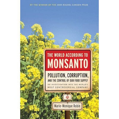 The World According to Monsanto - by  Marie-Monique Robin (Paperback)