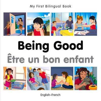 My First Bilingual Book-Being Good (English-French) - by  Milet Publishing (Board Book)