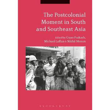 The Postcolonial Moment in South and Southeast Asia - by  Gyan Prakash & Nikhil Menon & Michael Laffan (Paperback)