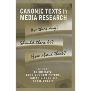 Canonic Texts in Media Research - by  Tamar Liebes & Avril Orloff & John Durham Peters (Hardcover) - 1 of 1