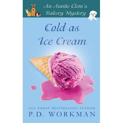 Cold as Ice Cream - (Auntie Clem's Bakery) by  P D Workman (Hardcover)