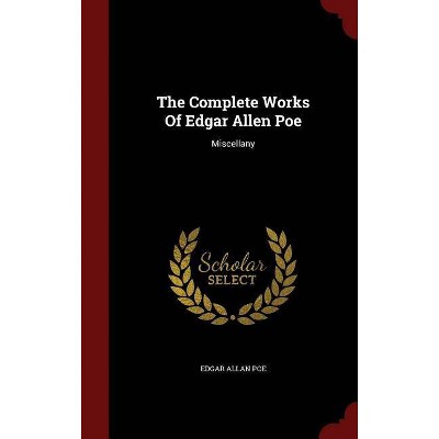 The Complete Works of Edgar Allen Poe - by  Edgar Allan Poe (Hardcover)