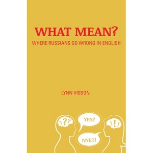 What Mean?: Where Russians Go Wrong in English - by  Lynn Visson (Paperback) - 1 of 1