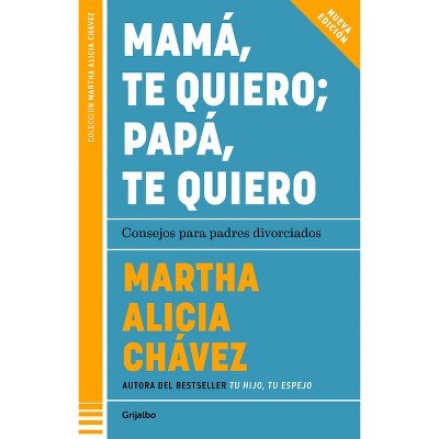 Mamá, Te Quiero Papá, Te Quiero (Nueva Edición). Consejos Para Padres Divorciados / Mom, I Love You; Dad, I Love You (New Edition). Advice for