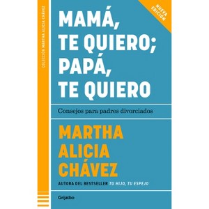 Mamá, Te Quiero Papá, Te Quiero (Nueva Edición). Consejos Para Padres Divorciados / Mom, I Love You; Dad, I Love You (New Edition). Advice for - 1 of 1