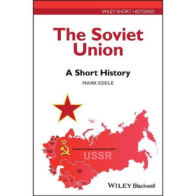 The Soviet Union - (Wiley Short Histories) by  Mark Edele (Paperback)