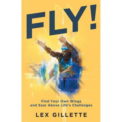 Fly! - by  Lex Gillette (Paperback)