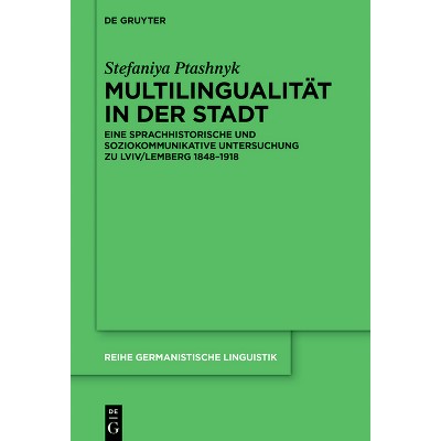 Multilingualität in Der Stadt - (Reihe Germanistische Linguistik) by  Stefaniya Ptashnyk (Hardcover)