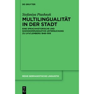 Multilingualität in Der Stadt - (Reihe Germanistische Linguistik) by  Stefaniya Ptashnyk (Hardcover) - 1 of 1