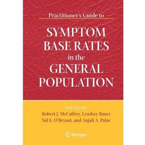 Practitioner's Guide to Symptom Base Rates in the General Population - by  Robert J McCaffrey & Lyndsey Bauer & Anjali A Palav & Sid O'Bryant - 1 of 1