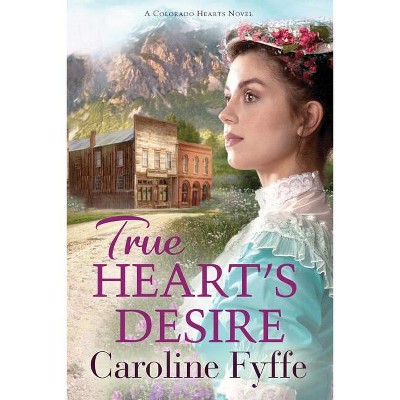 True Heart's Desire - (Colorado Hearts) by  Caroline Fyffe (Paperback)