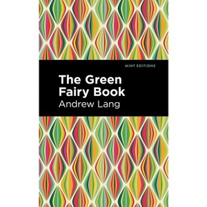 The Green Fairy Book - (Mint Editions (the Children's Library)) by  Andrew Lang (Paperback) - 1 of 1
