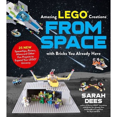 Incredible Lego Creations from Space with Bricks You Already Have - by  Sarah Dees (Paperback)