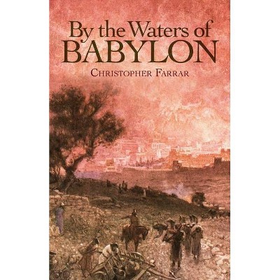 By the Waters of Babylon - by  Christopher Farrar (Paperback)