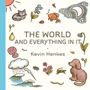 The World and Everything in It - by  Kevin Henkes (Hardcover) - 1 of 1