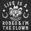 Mens Funny T Shirts Life Is A Rodeo and Im The Clown Sarcastic Graphic Novelty Tee for Men - Crazy Dog Men's T Shirt - 2 of 4