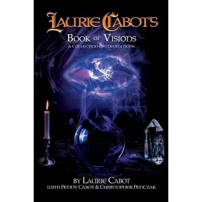 Laurie Cabot's Book of Visions - by  Laurie Cabot & Penny Cabot & Christopher Penczak (Paperback)