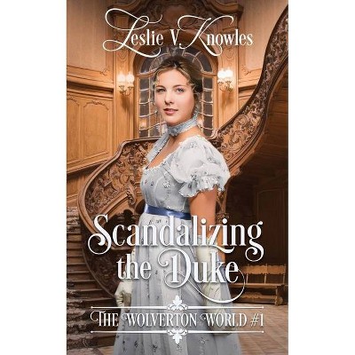 Scandalizing the Duke - (The Wolverton World) by  Leslie V Knowles (Paperback)