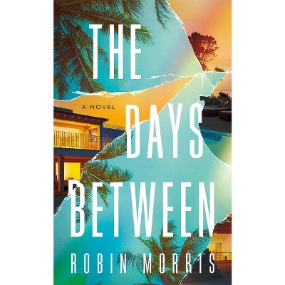 The Days Between - by  Robin Morris (Paperback)