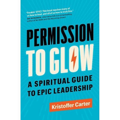 Permission to Glow - by  Kristoffer Carter (Paperback)