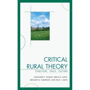 Critical Rural Theory - by  Alexander R Thomas & Brian Lowe & Greg Fulkerson (Paperback) - 1 of 1