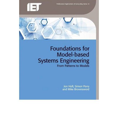 Foundations for Model-Based Systems Engineering - (Computing and Networks) by  Jon Holt & Simon Perry & Mike Brownsword (Hardcover)