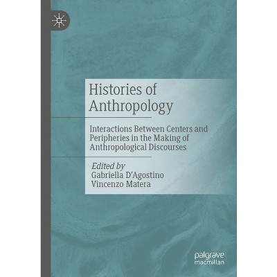 Histories of Anthropology - 2nd Edition by  Gabriella D'Agostino & Vincenzo Matera (Hardcover)