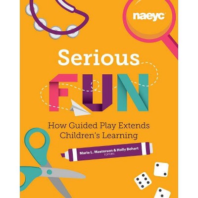 Serious Fun - (Powerful Playful Learning) by  Marie L Masterson & Holly Bohart (Paperback)