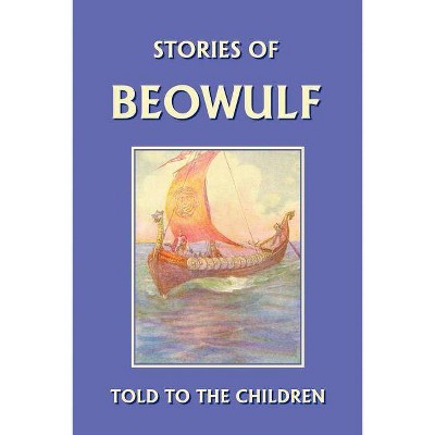 Stories of Beowulf Told to the Children (Yesterday's Classics) - by  H E Marshall (Paperback)