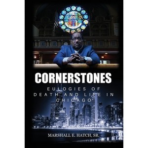 Cornerstones - Eulogies of Life & Death in Chicago - by  Marshall E Hatch (Paperback) - 1 of 1