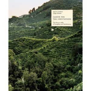 Caring for the Countryside: The Prosecco Hills of Conegliano and Valdobbiadene - (Hardcover) - 1 of 1