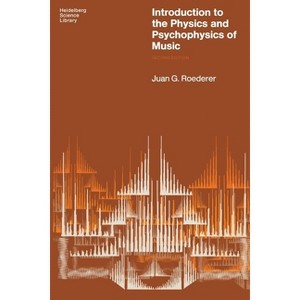 Introduction to the Physics and Psychophysics of Music - by  Juan G Roederer (Paperback) - 1 of 1