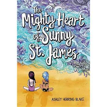The Mighty Heart of Sunny St. James - by  Ashley Herring Blake (Hardcover)