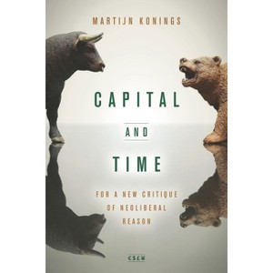 Capital and Time - (Currencies: New Thinking for Financial Times) by  Martijn Konings (Paperback) - 1 of 1