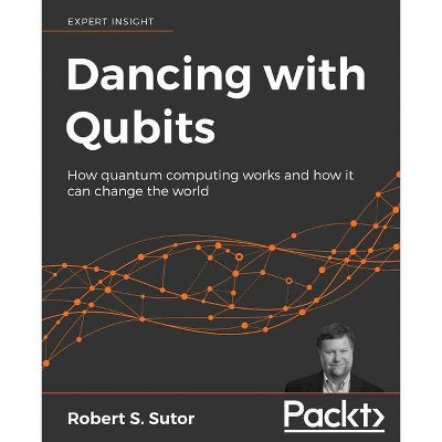 Dancing with Qubits - by  Robert S Sutor (Paperback)