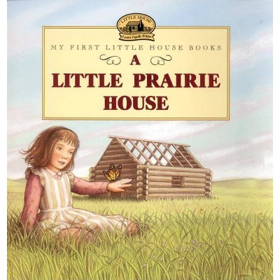 A Little Prairie House - (Little House Picture Book) by  Laura Ingalls Wilder (Paperback)