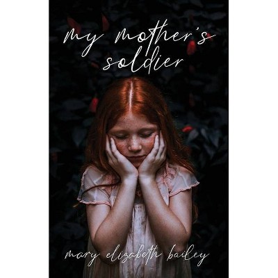 My Mother's Soldier - by  Mary Elizabeth Bailey (Paperback)