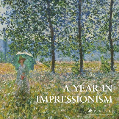 A Year in Impressionism - by  Prestel Publishing (Hardcover)